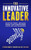 The Innovative Leader (Step-By-Step Lessons from Top Innovators For You and Your Organization) by Stephen Wunker, Jennifer Luo Law, Hari Nair, 9781636983080
