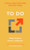 To Do (41 Tools to Start, Stick With, and Finish Things) by Mikael Krogerus, Roman Tschäppeler, 9781324075356