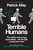 Terrible Humans (The World's most corrupt super-villains - and the fight to bring them down) by Patrick Alley, 9781800961982 Terrible Humans (The World's most corrupt super-villains - and the fight to bring them down) by Patrick Alley, 9781800961982