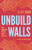 Unbuild Walls (Why Immigrant Justice Needs Abolition) by Silky Shah, Amna A. Akbar, 9798888900840