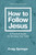 How to Follow Jesus (A Practical Guide for Growing Your Faith) by Craig Springer, Lee Strobel, 9780310093183