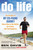 Do Life (The Creator of #My 120-Pound Journey# Shows How to Run Better, Go Farther, and Find Happiness) by Ben Davis, 9780451414922