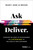 Ask & Deliver (Discover the Heart of Your Business by Listening to the Voice of Your Customers) by Mary Ann O'Brien, 9798887500201