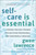 Self-Care is Essential (A Personal Resiliency Program for Healthcare Professionals, First Responders & Other Caregivers) by Gwen Lawrence, Laura Dimon, Aimee Dannaoui, 9781578269983