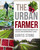 The Urban Farmer (Growing Food for Profit on Leased and Borrowed Land) by Curtis Stone, 9780865718012