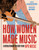 How Women Made Music (A Revolutionary History from NPR Music) by National Public Radio, Inc, Alison Fensterstock, Ann Powers, 9780063270336