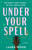 Under Your Spell (A Novel) by Laura Wood, 9781668051900