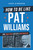 How to Be Like Pat Williams (The Amazing Life of a Waymaker) by John Simmons, 9781642258257