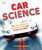 Car Science (An Under-the-Hood, Behind-the-Dash Look at How Cars Work) by Richard Hammond, 9780756640262
