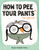 How to Pee Your Pants (The Right Way) by Rachel Michelle Wilson, 9781250910172