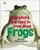 Everything You Need to Know About Frogs and Other Slippery Creatures by DK, 9780756682323