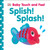 Baby Touch and Feel: Splish! Splash! by DK, 9781465401625