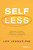 Self Less (Lessons Learned from A Life Devoted to Servant Leadership, in Five Acts) by Len Jessup, 9798887504476
