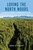 Loving the North Woods (25 Years of Historic Conservation in Maine) by Karin R Tilberg, 9781684752089