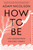 How to Be (Life Lessons from the Early Greeks) - 9781250338167 by Adam Nicolson, 9781250338167