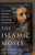 The Islamic Moses (How the Prophet Inspired Jews and Muslims to Flourish Together and Change the World) by Mustafa Akyol, 9781250256096