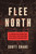 Flee North (A Forgotten Hero and the Fight for Freedom in Slavery's Borderland) - 9781250843234 by Scott Shane, 9781250843234