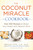 The Coconut Miracle Cookbook (Reversing the Irreversible--A Proven Plan to Heal Faster, Boost Energy, and Unlock Longevity) by Bruce Fife, 9781583335673
