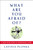 What Are You Afraid Of? (A Body-Mind Guide to Courageous Living) by Lavinia Plonka, 9781585423934