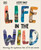 Life in the Wild (Observing the Mysterious Lives of 10 Real Animals) by Lizzie Daly, Chiara Fedele, 9780744098204