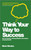Think Your Way To Success (How to Develop a Winning Mindset and Achieve Amazing Results) by Mark Rhodes, 9780857083159