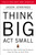 Think Big, Act Small (How America's Best Performing Companies Keep the Start-up Spirit Alive) by Jason Jennings, 9781591843931