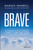 Brave (50 Everyday Acts of Courage to Thrive in Work, Love and Life) by Margie Warrell, 9780730319184