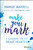 Make Your Mark (A Guidebook for the Brave Hearted) by Margie Warrell, 9780730343233