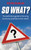 So What? (The Definitive Guide to the Only Business Questions that Matter) by Kevin Duncan, 9781841127934