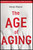 The Age of Aging (How Demographics are Changing the Global Economy and Our World) by George Magnus, 9780470822913
