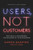 Users, Not Customers (Who Really Determines the Success of Your Business) by Aaron Shapiro, 9781591846314