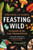 Feasting Wild (In Search of the Last Untamed Food) - 9781771649155 by Gina Rae La Cerva, 9781771649155
