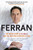 Ferran (The Inside Story of El Bulli and the Man Who Reinvented Food) by Colman Andrews, 9781592406685