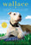 Wallace (The Underdog Who Conquered a Sport, Saved a Marriage, and Championed Pit Bulls--One Flying Disc at a Time) by Jim Gorant, 9781592408375