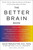 The Better Brain Book (The Best Tools for Improving Memory and Sharpness and Preventing Aging of the Brain) by David Perlmutter, Carol Colman, 9781594480935 The Better Brain Book (The Best Tools for Improving Memory and Sharpness and Preventing Aging of the Brain) by David Perlmutter, Carol Colman, 9781594480935
