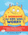 A Workbook for Kids Who Worry (Fun Activities to Help Children Face Their Fears and Build a Flexible Mindset Using Acceptance and Commitment Therapy) by Anna Scetinina, Russ Harris, 9781648483424
