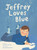 Jeffrey Loves Blue by Loretta Garbutt, Lily Snowden-Fine, 9781771475617