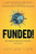 Funded! (How I Leveraged My Passion to Live A Fulfilling Life and How You Can Too) by Lucy Gent Foma, 9781630477080