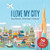 I Love My City by France Desmarais, Richard Adam, Yves Dumont, Nicholas Aumais, 9781772782738
