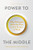 Power to the Middle (Why Managers Hold the Keys to the Future of Work) by Bill Schaninger, Bryan Hancock, Emily Field, 9781647824853