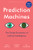 Prediction Machines, Updated and Expanded (The Simple Economics of Artificial Intelligence) by Ajay Agrawal, Joshua Gans, Avi Goldfarb, 9781647824679
