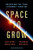 Space to Grow (Unlocking the Final Economic Frontier) by Matthew Weinzierl, Brendan Rosseau, 9781647827168