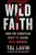 Wild Faith (How the Christian Right Is Taking Over America) by Tal Lavin, 9780306829192