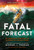 Fatal Forecast (An Incredible True Story of Courage In a Savage Storm) by Michael J. Tougias, 9780316556217