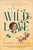 Wild Love (The ambitions of Adelaide Ironside, the first Australian artist to astonish the world) by Kiera Lindsey, 9781760296759