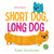 Short Dog, Long Dog (A Book of Opposites) by Anna Hrachovec, 9781250907202