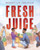 Fresh Juice by Robert Liu-Trujillo, Robert Liu-Trujillo, 9781643791135