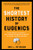 The Shortest History of Eugenics (From “Science” to Atrocity-How a Dangerous Movement Shaped the World, and Why It Persists) by Erik Peterson, 9781891011887