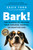 Bark! (The Science of Helping Your Anxious, Fearful, or Reactive Dog) by Zazie Todd, Cat Warren, 9781778401367