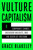 Vulture Capitalism (Corporate Crimes, Backdoor Bailouts, and the Death of Freedom) by Grace Blakeley, 9781982180850 Vulture Capitalism (Corporate Crimes, Backdoor Bailouts, and the Death of Freedom) by Grace Blakeley, 9781982180850